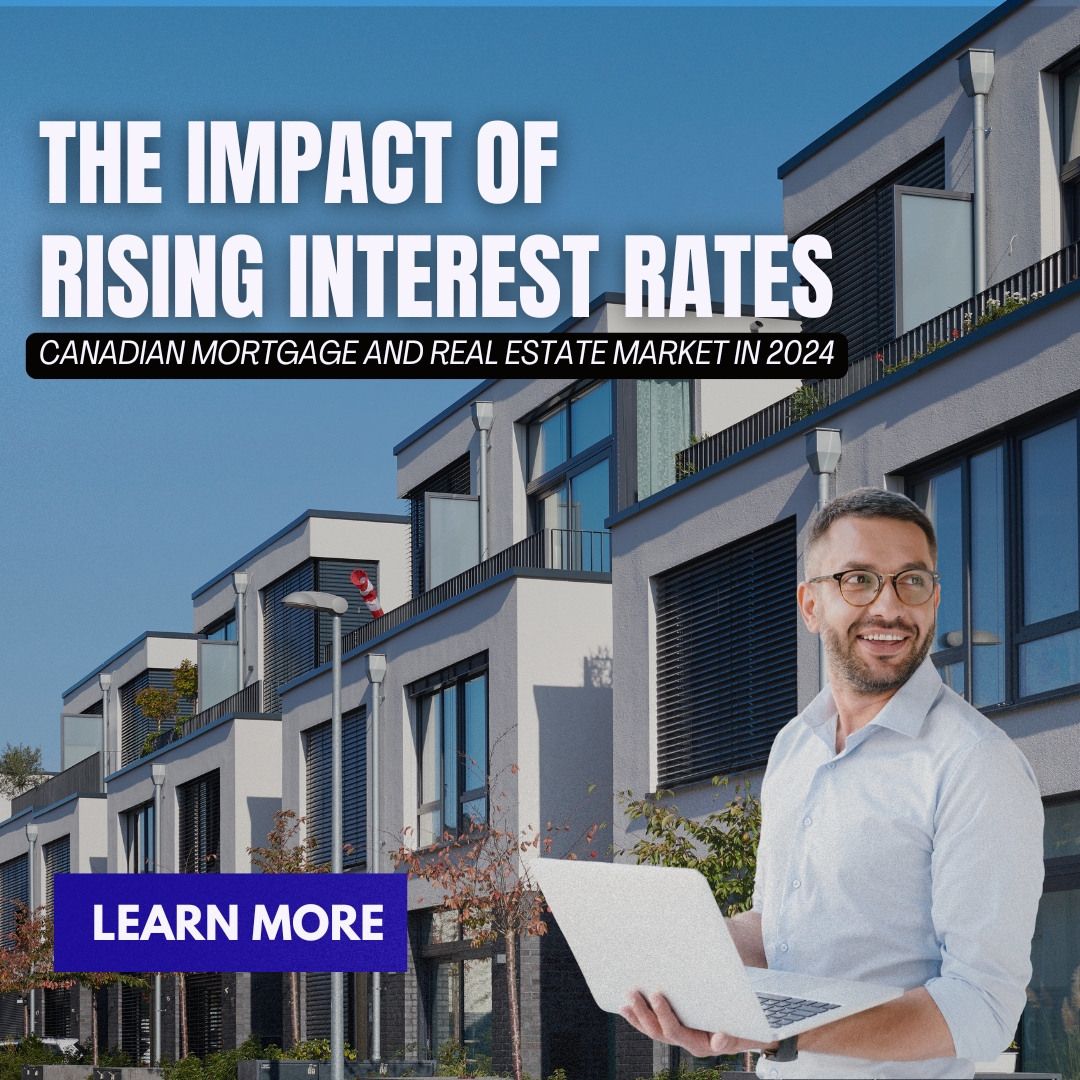 The Impact of Rising Interest Rates on the Canadian Mortgage and Real Estate Market in 2024